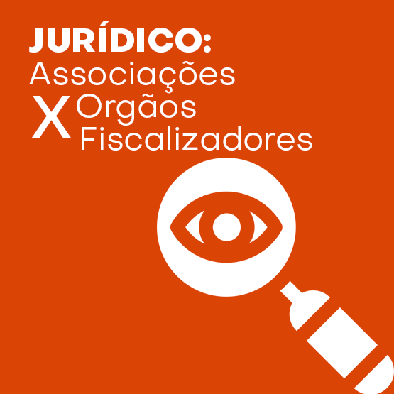 JURÍDICO: Associações x Órgãos Fiscalizadores