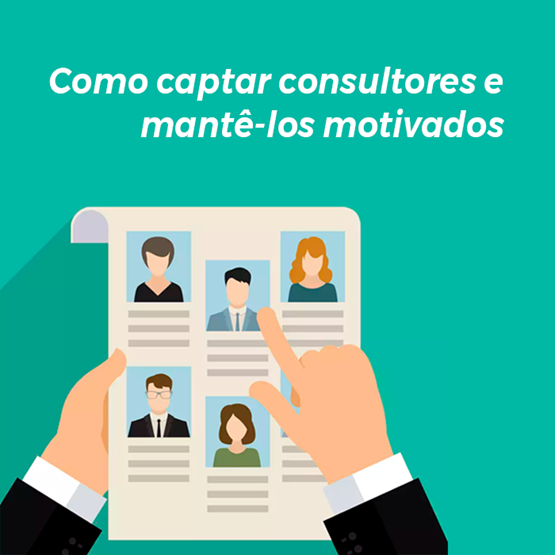 COMO CAPTAR CONSULTORES E MANTÊ-LOS MOTIVADOS E PRODUZINDO